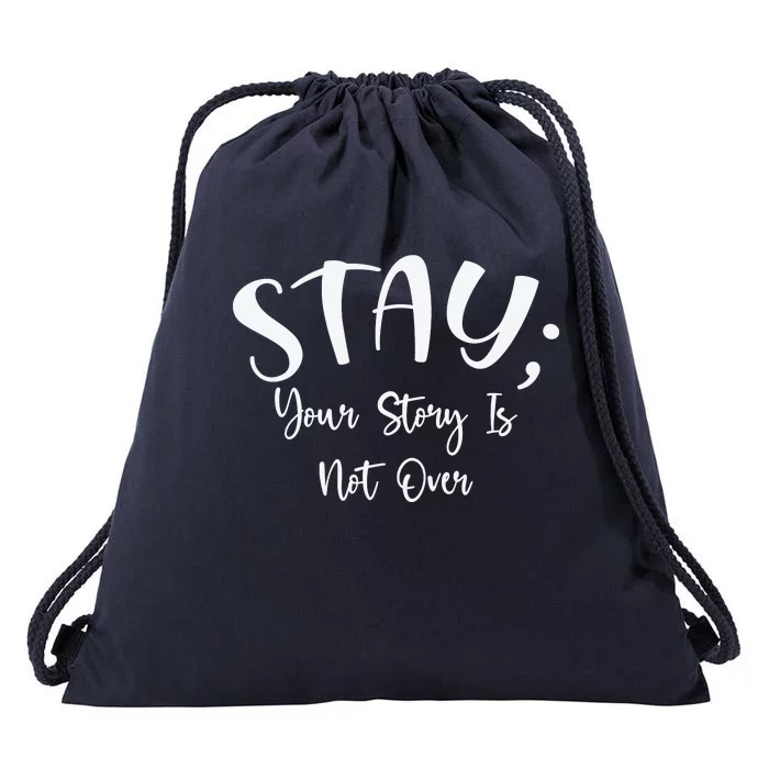 Stay Semicolon Your Story Is Not Over Suicide Prevention Awareness Drawstring Bag