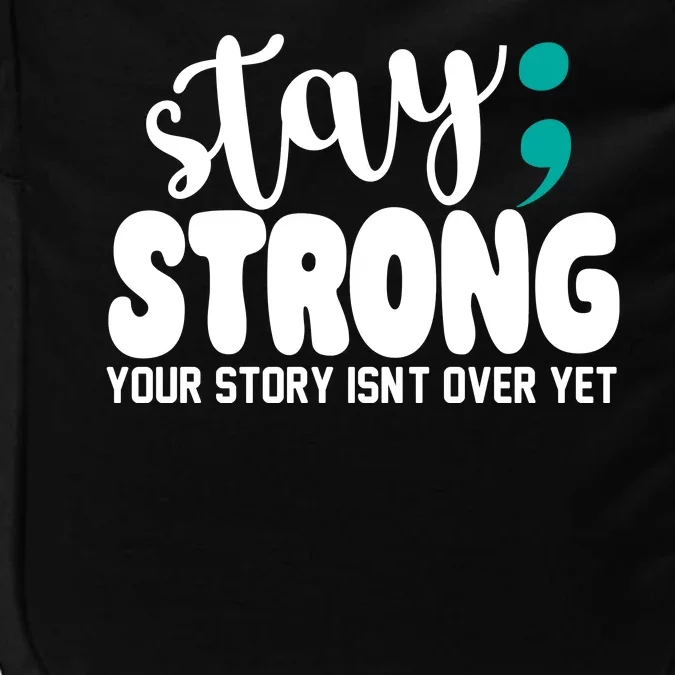 Stay Strong Your Story Isnt Over Yet Suicide Prevention Impact Tech Backpack