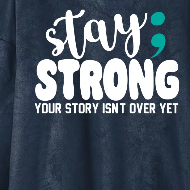 Stay Strong Your Story Isnt Over Yet Suicide Prevention Hooded Wearable Blanket