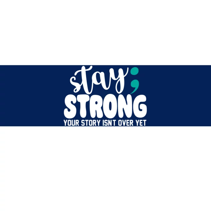 Stay Strong Your Story Isnt Over Yet Suicide Prevention Bumper Sticker