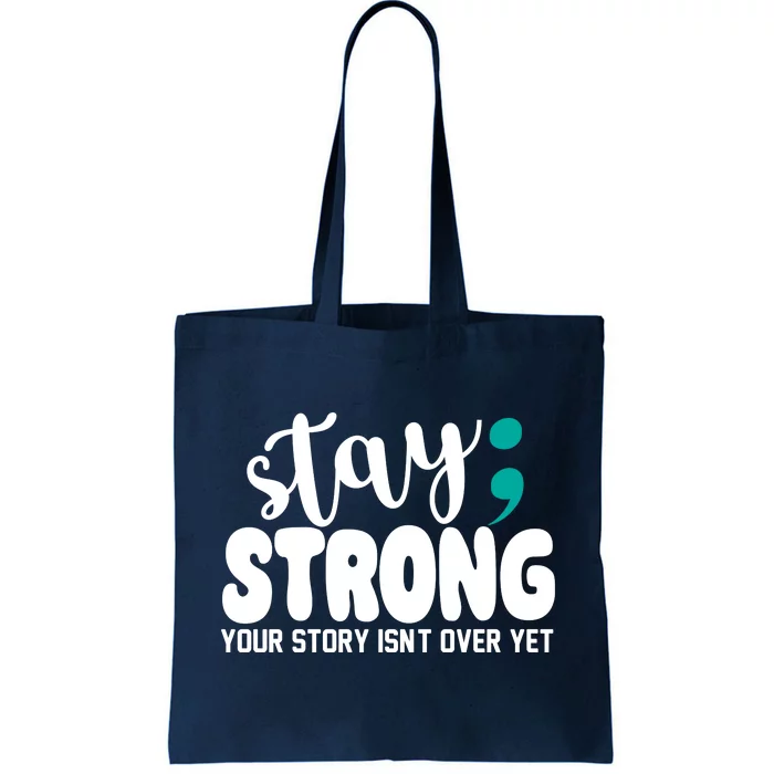 Stay Strong Your Story Isnt Over Yet Suicide Prevention Tote Bag