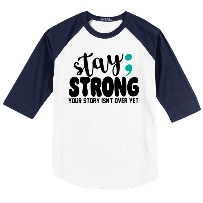 Stay Strong Your Story Isnt Over Yet Suicide Prevention Baseball Sleeve Shirt