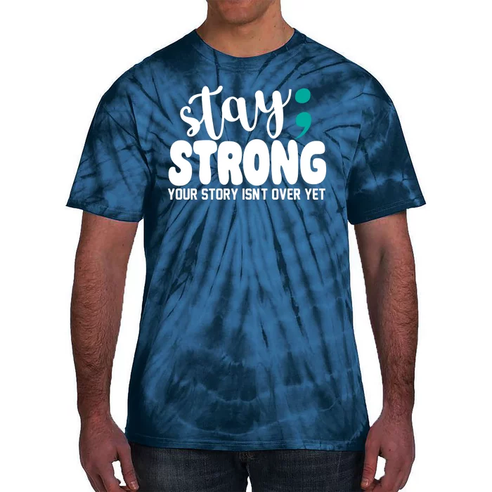 Stay Strong Your Story Isnt Over Yet Suicide Prevention Tie-Dye T-Shirt