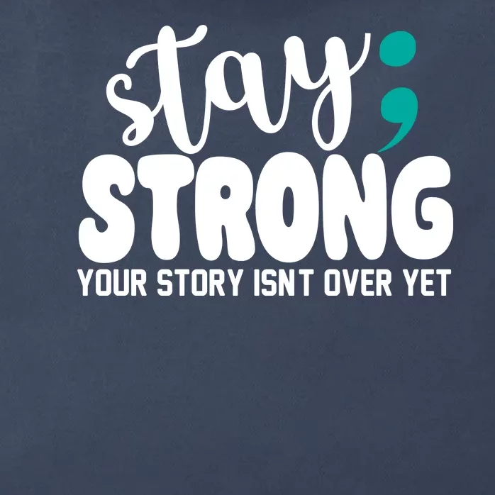 Stay Strong Your Story Isnt Over Yet Suicide Prevention Zip Tote Bag