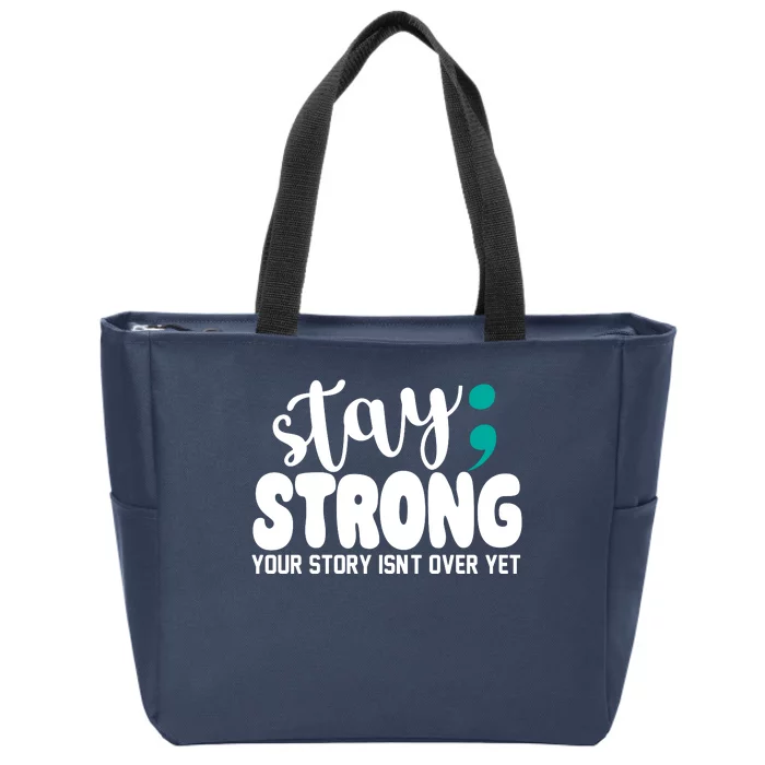 Stay Strong Your Story Isnt Over Yet Suicide Prevention Zip Tote Bag