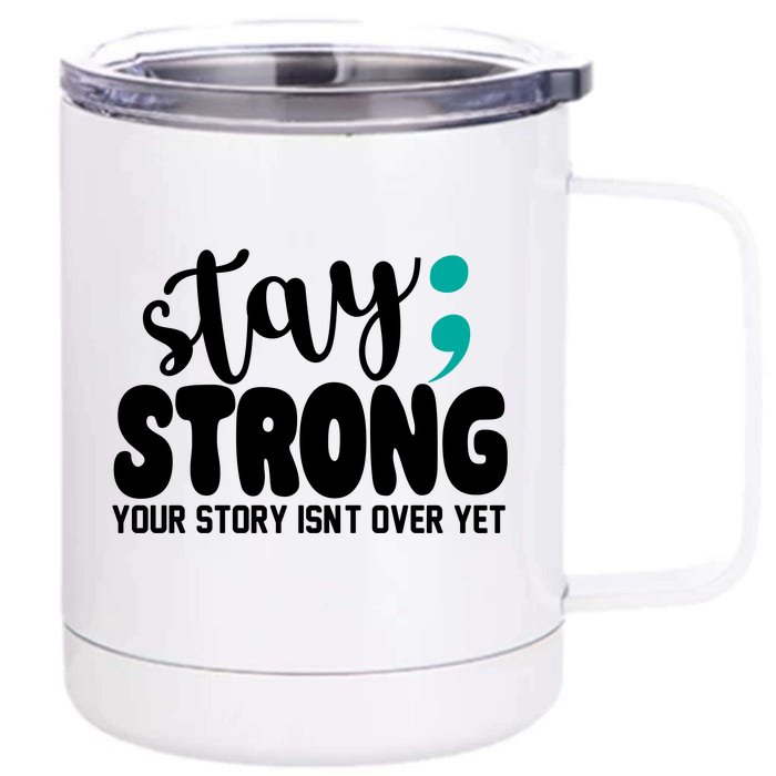 Stay Strong Your Story Isnt Over Yet Suicide Prevention Front & Back 12oz Stainless Steel Tumbler Cup