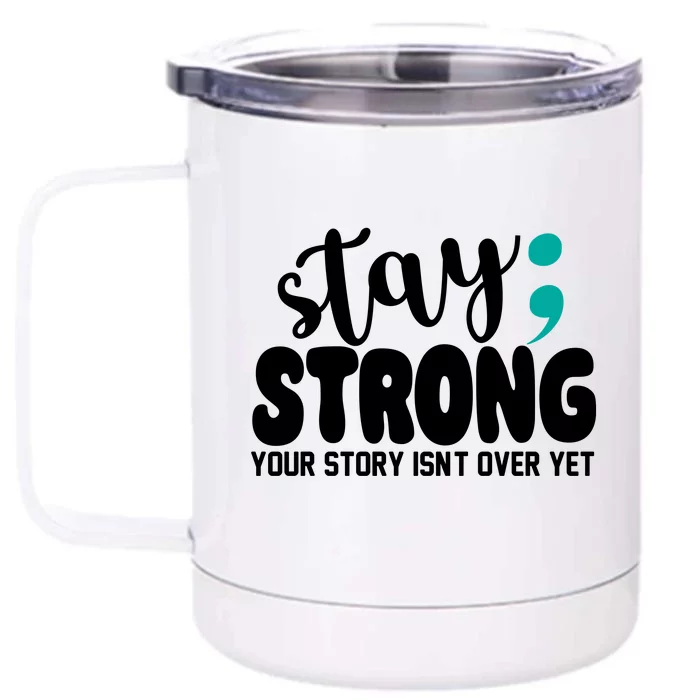 Stay Strong Your Story Isnt Over Yet Suicide Prevention Front & Back 12oz Stainless Steel Tumbler Cup