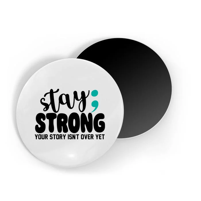 Stay Strong Your Story Isnt Over Yet Suicide Prevention Magnet