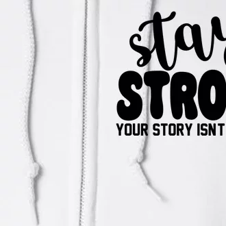 Stay Strong Your Story Isnt Over Yet Suicide Prevention Full Zip Hoodie