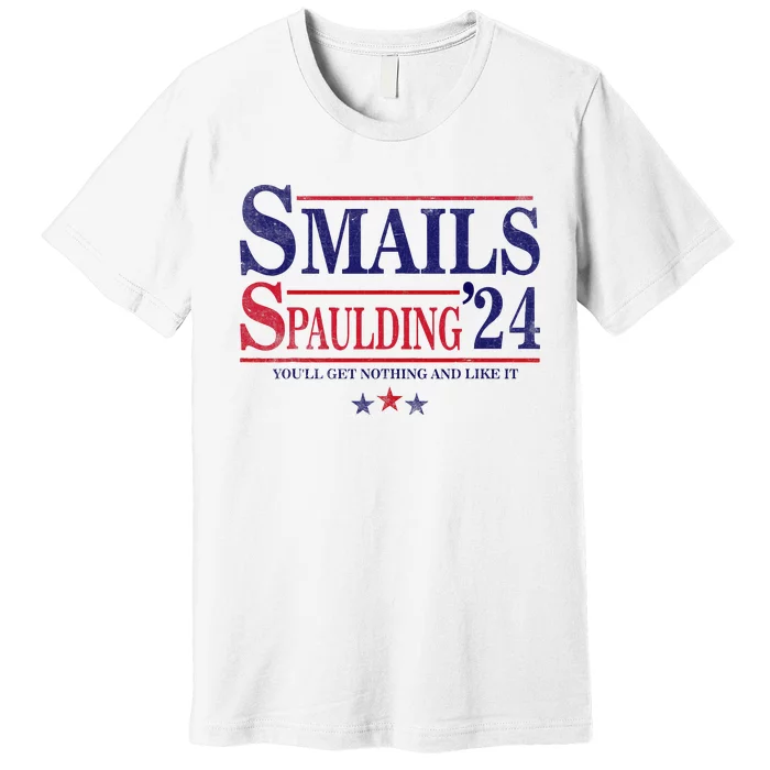 Smails Spaulding24 YouLl Get Nothing And Like It Premium T-Shirt