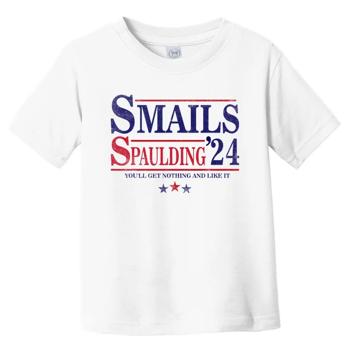 Smails Spaulding24 YouLl Get Nothing And Like It Toddler T-Shirt