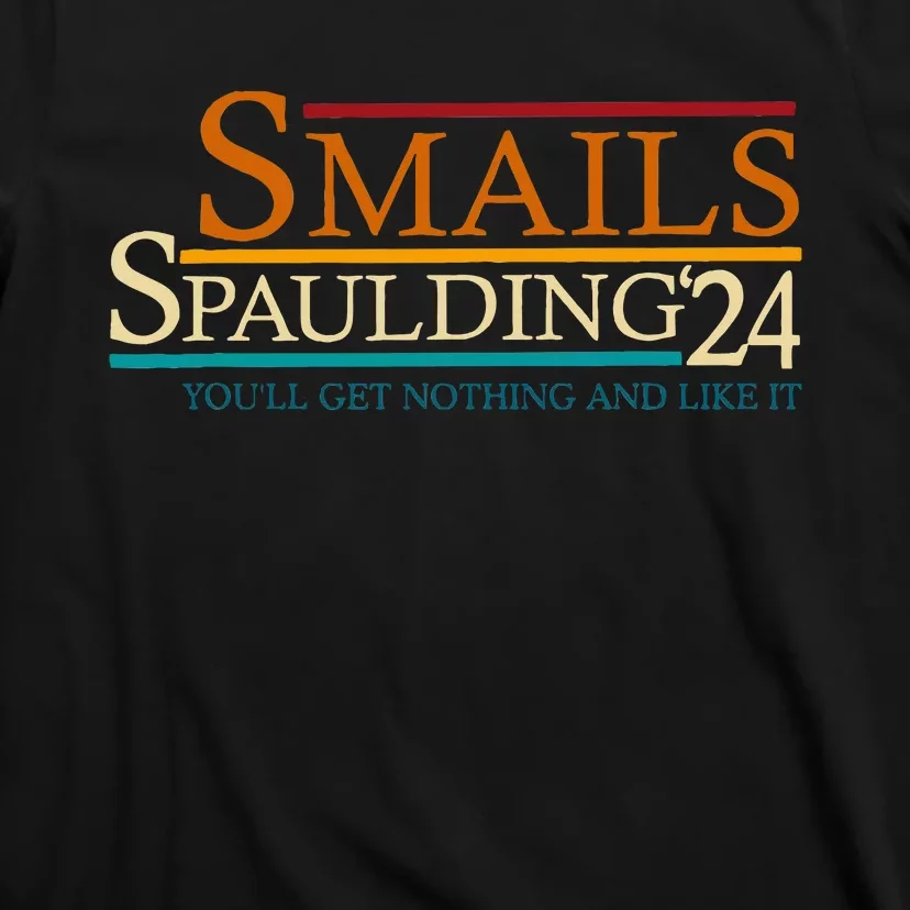 Smails Spaulding24 YouLl Get Nothing And Like It T-Shirt