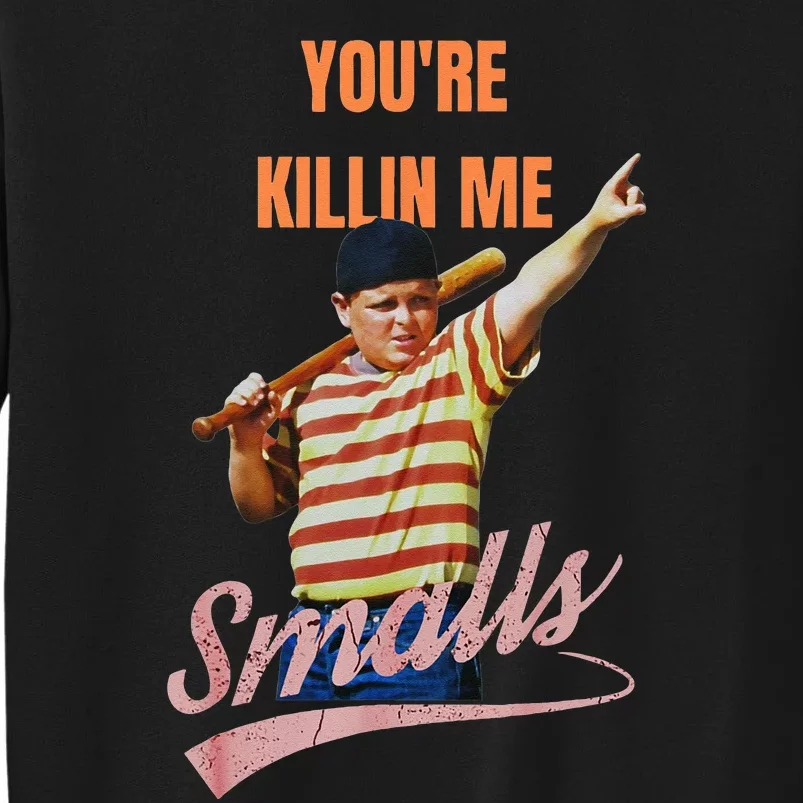 Sarcastic Saying Youre Killing Me Smalls Tall Sweatshirt