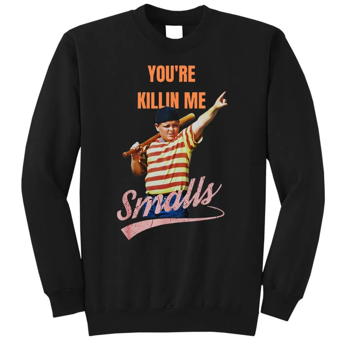 Sarcastic Saying Youre Killing Me Smalls Tall Sweatshirt