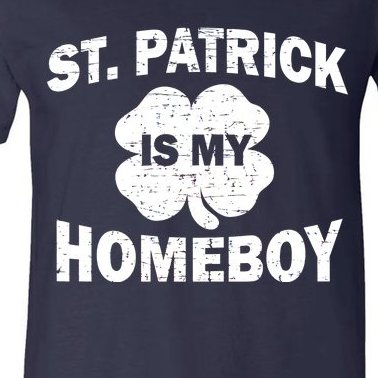 St. Patrick Is My Homeboy V-Neck T-Shirt
