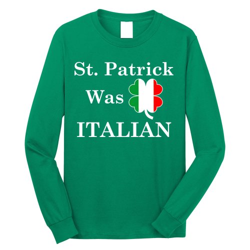 St. Patrick Was Italian Funny St Patricks Day Long Sleeve Shirt
