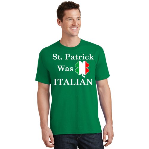 St. Patrick Was Italian Funny St Patricks Day T-Shirt