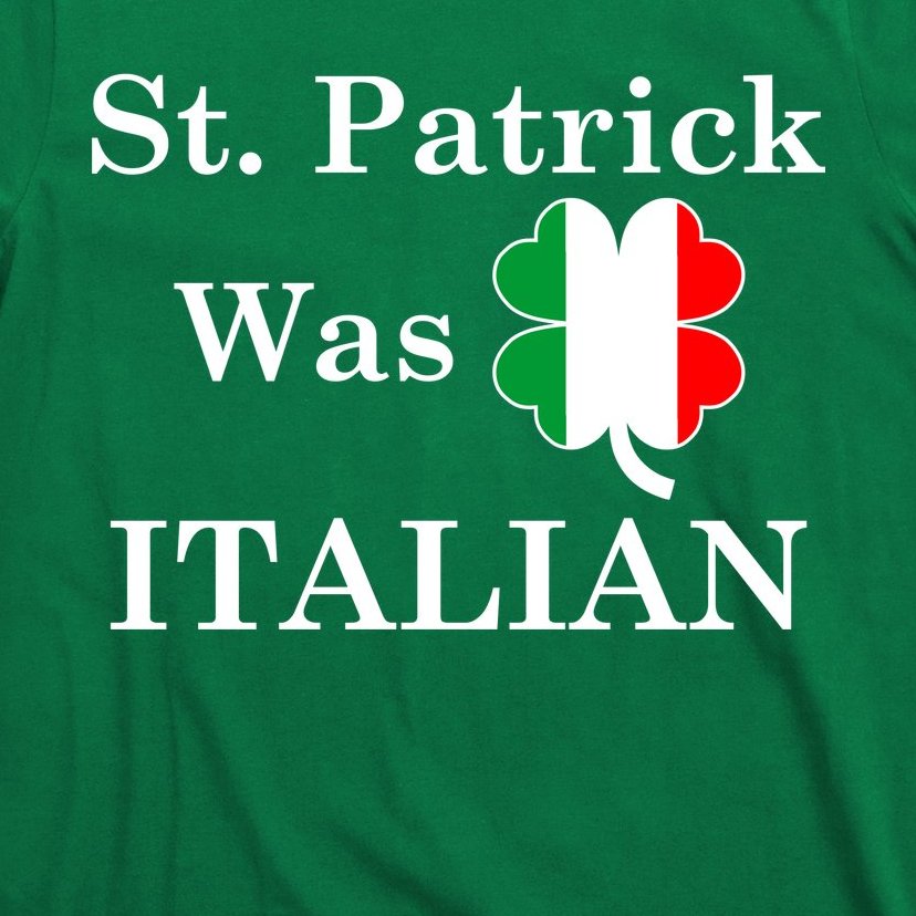 St. Patrick Was Italian Funny St Patricks Day T-Shirt | TeeShirtPalace
