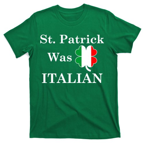 St. Patrick Was Italian Funny St Patricks Day T-Shirt