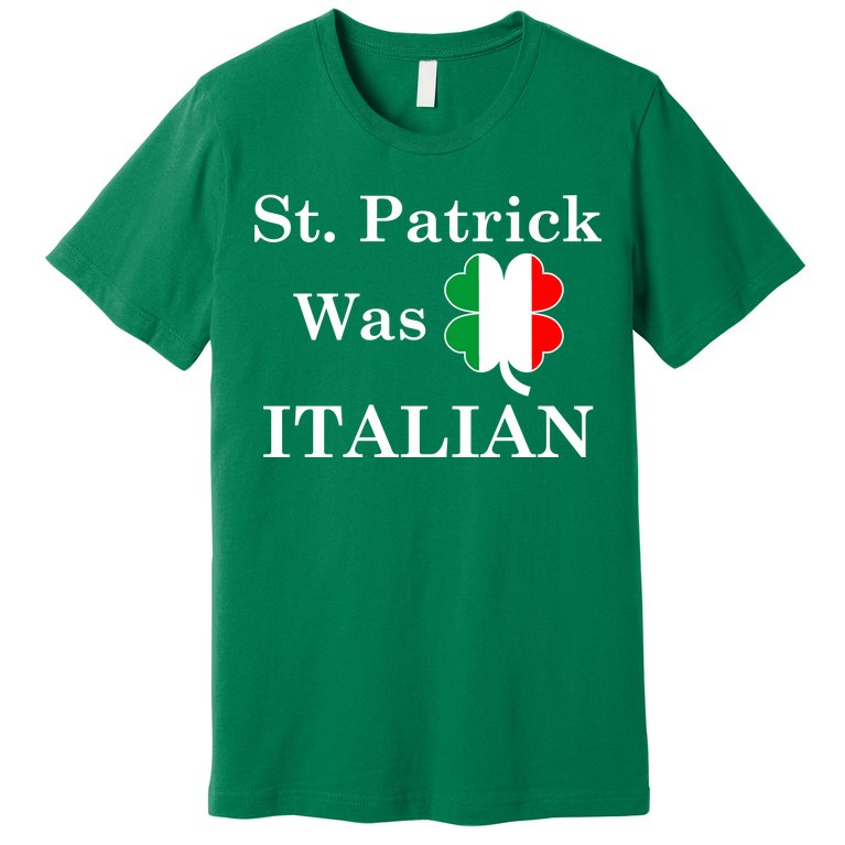 St. Patrick Was Italian Funny St Patricks Day Premium T-Shirt