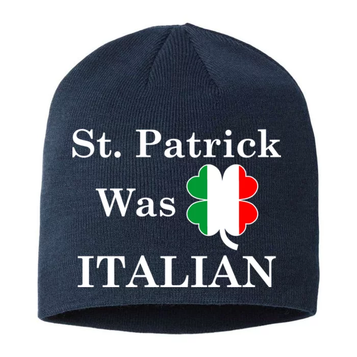 St. Patrick Was Italian Funny St Patricks Day 8 1/2in Sustainable Knit Beanie