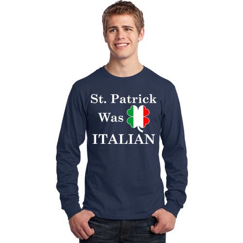 St. Patrick Was Italian Funny St Patricks Day Tall Long Sleeve T-Shirt