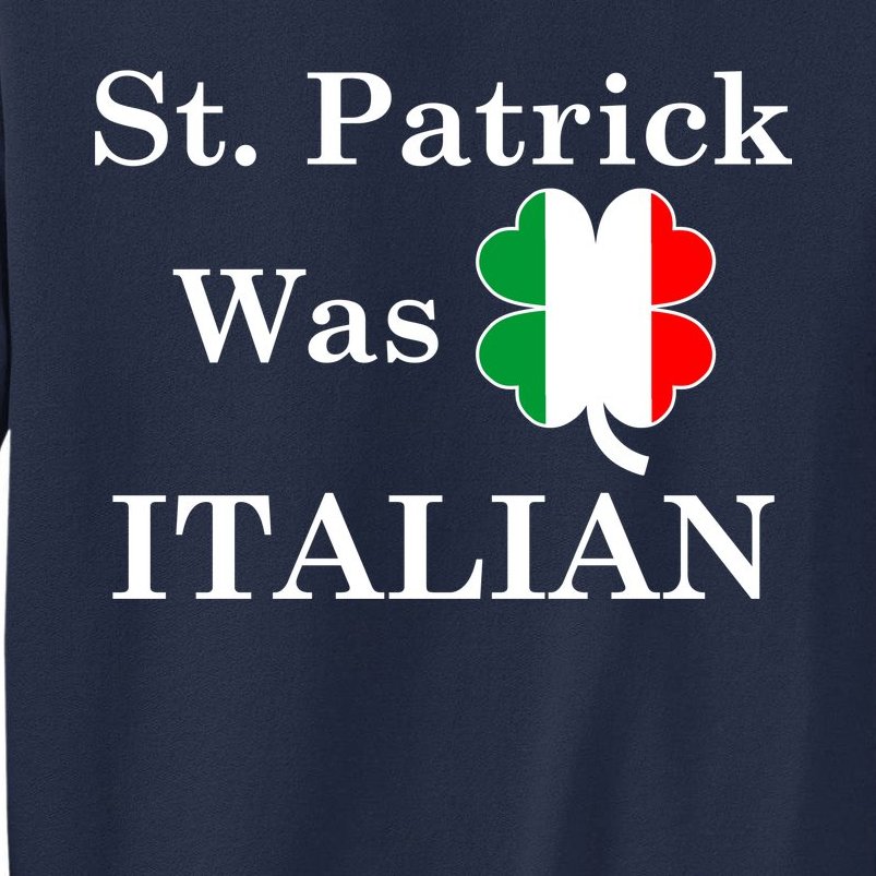 St. Patrick Was Italian Funny St Patricks Day Tall Sweatshirt