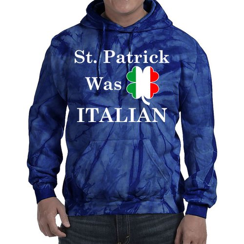 St. Patrick Was Italian Funny St Patricks Day Tie Dye Hoodie