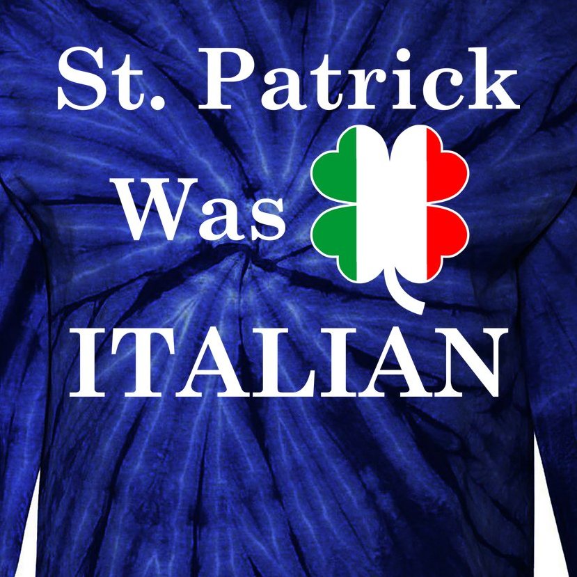 St. Patrick Was Italian Funny St Patricks Day Tie-Dye Long Sleeve Shirt