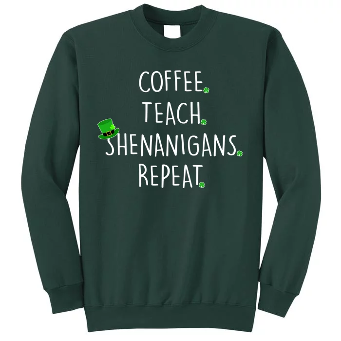 St Patrick's Day Coffee Teach Shenanigans Repeat Tall Sweatshirt