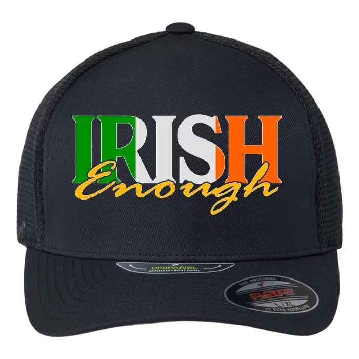 St Patricks Day Irish Enough Flexfit Unipanel Trucker Cap