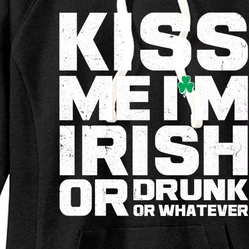 St Patrick's Day Kiss Me I'm Irish Or Drunk Or Whatever Women's Fleece Hoodie