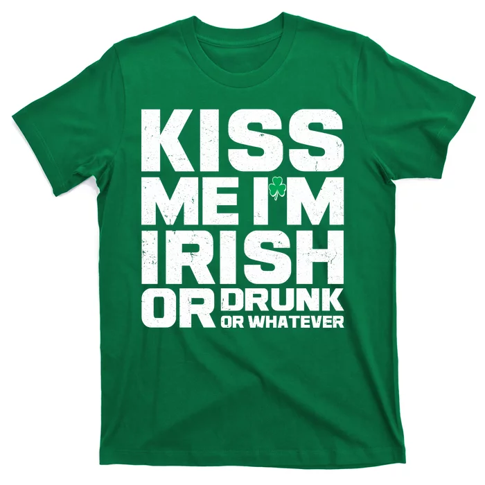 St Patrick's Day Kiss Me I'm Irish Or Drunk Or Whatever T-Shirt