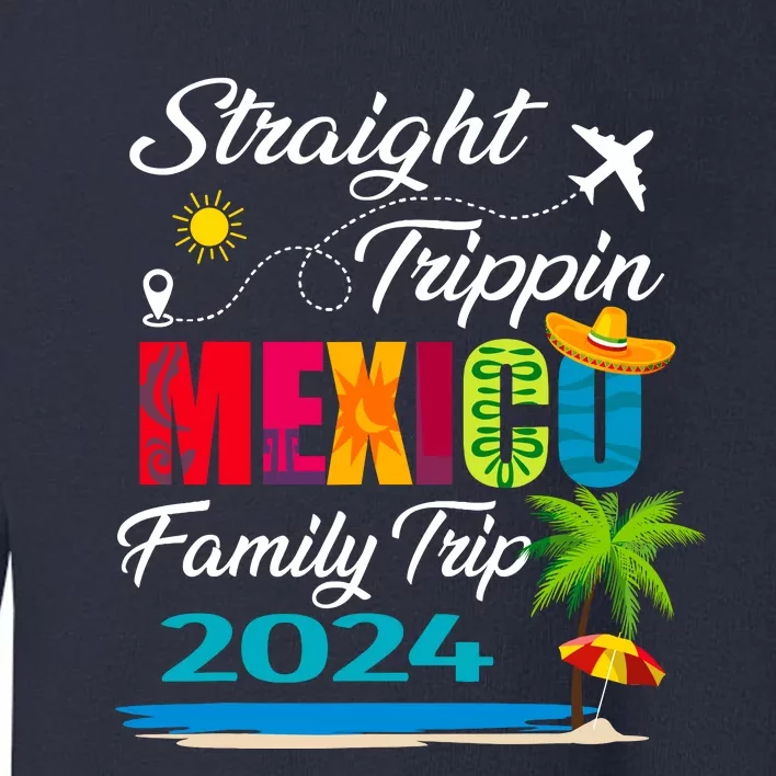 Straight Trippin 2024 Family Vacation Trip Mexico Matching Toddler Sweatshirt