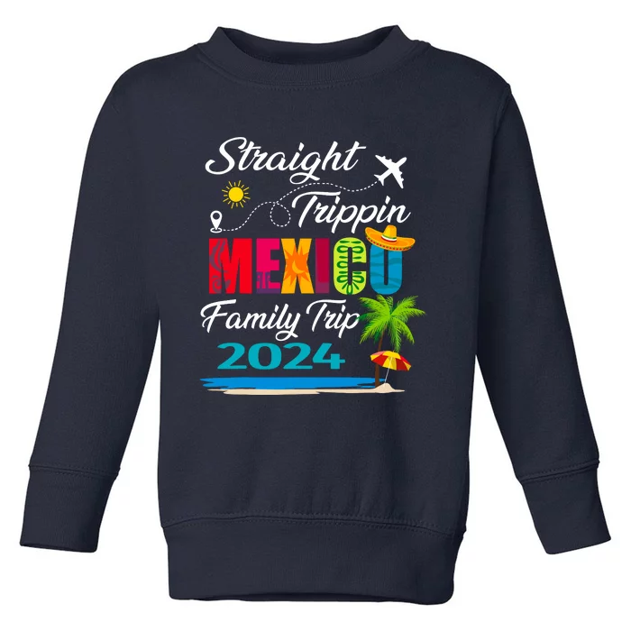 Straight Trippin 2024 Family Vacation Trip Mexico Matching Toddler Sweatshirt