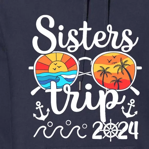 Sisters Trip 2024 Girl Trip 2024 Cruising Vacation Weekend Premium Hoodie