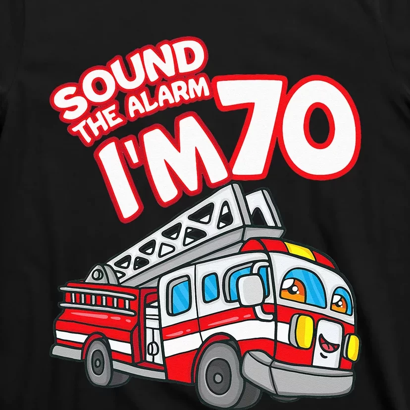 Sound The Alarm I'm 70 Fire Engine Firefighter 70th Birthday T-Shirt