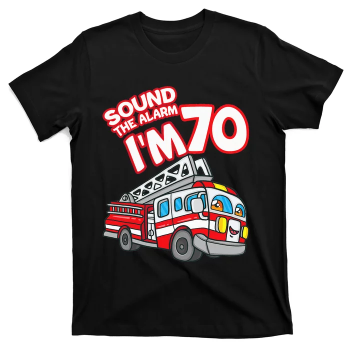 Sound The Alarm I'm 70 Fire Engine Firefighter 70th Birthday T-Shirt