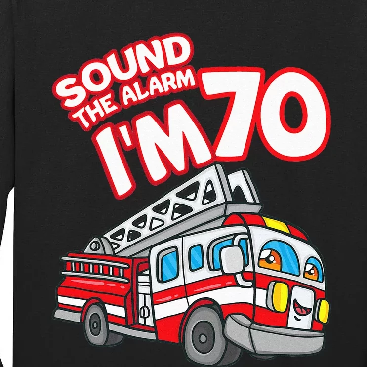 Sound The Alarm I'm 70 Fire Engine Firefighter 70th Birthday Tall Long Sleeve T-Shirt