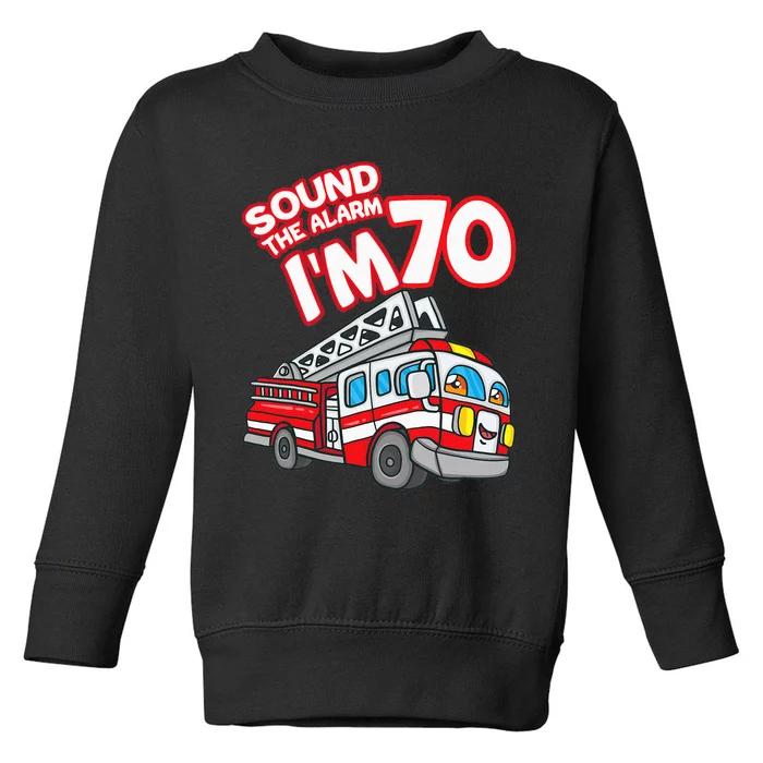 Sound The Alarm I'm 70 Fire Engine Firefighter 70th Birthday Toddler Sweatshirt