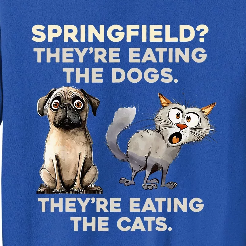 Springfield They Are Eating Dogs They Are Eating The Cats Tall Sweatshirt