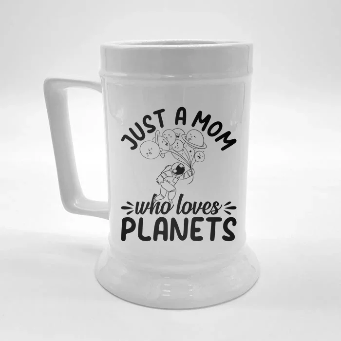 Space Travel Astronomy Mama Cute Gift Just A Mom Who Loves Planets Gift Front & Back Beer Stein