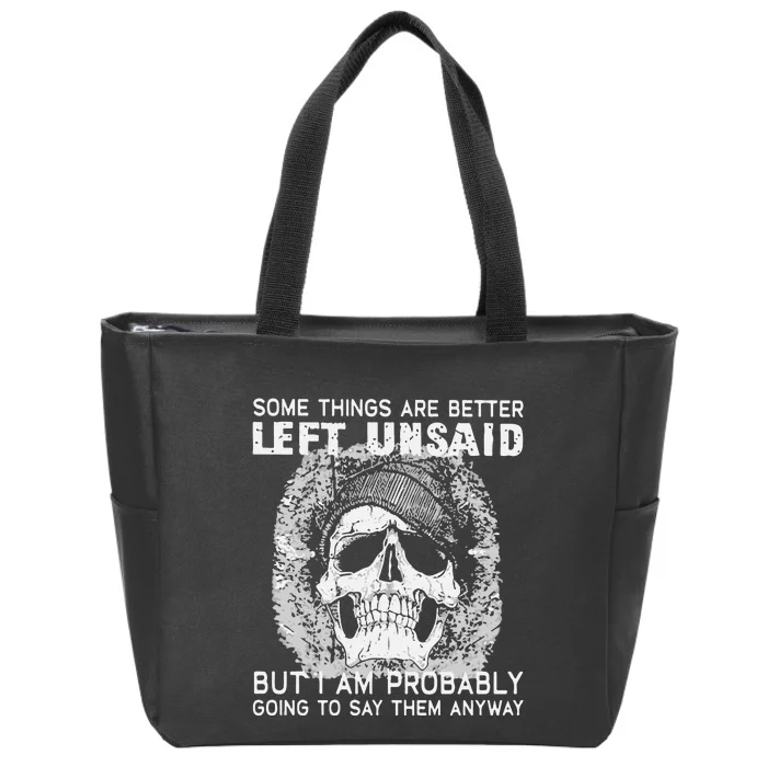 Some Things Are Better Left Unsaid But I Am Probably Going To Say Them Anyway Zip Tote Bag