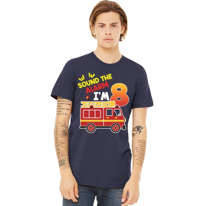 Sound The Alarm IM 8th Birthday Boy Fire Truck Premium T-Shirt