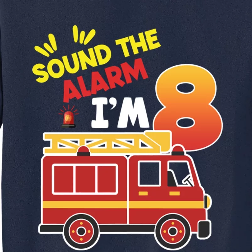 Sound The Alarm IM 8th Birthday Boy Fire Truck Tall Sweatshirt