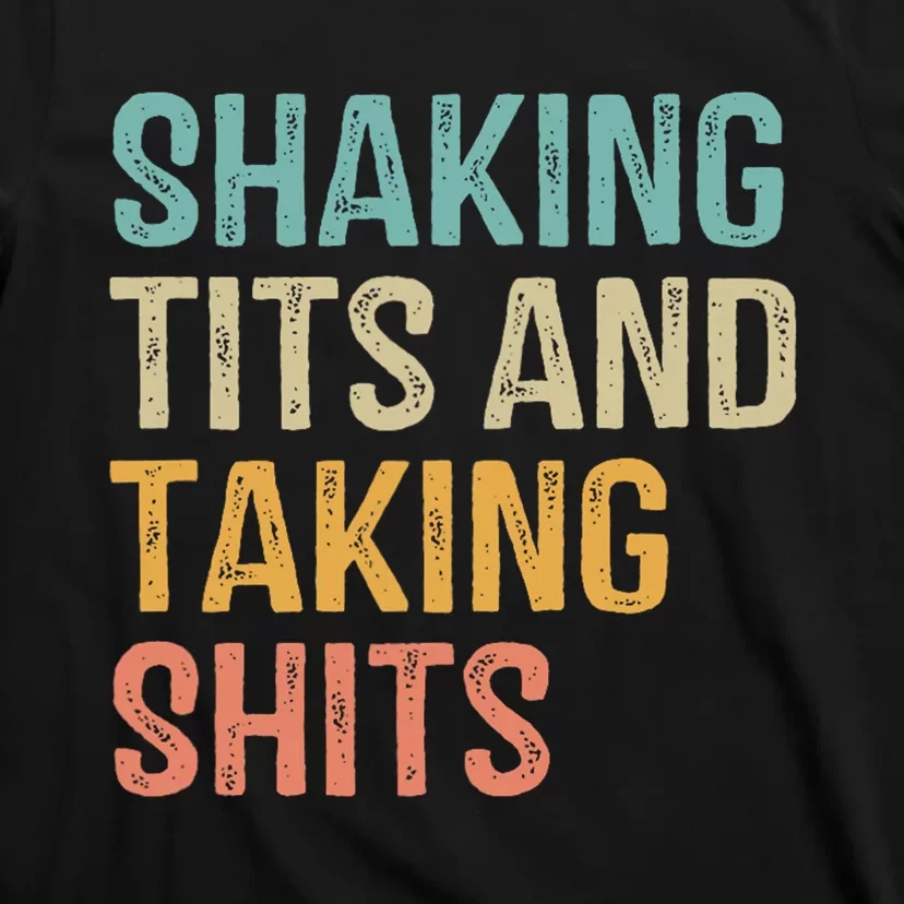 Shaking Tits And Taking Hits Shakin Tits T-Shirt