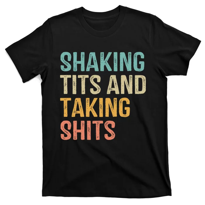 Shaking Tits And Taking Hits Shakin Tits T-Shirt