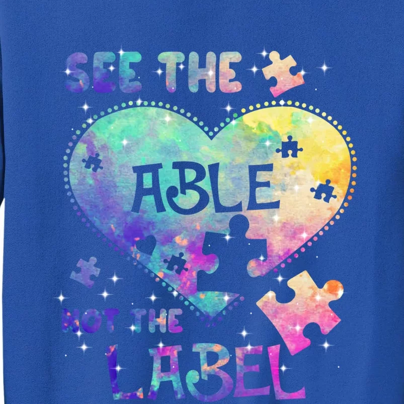 See The Able Not The Label Autism Awareness Month Great Gift Tall Sweatshirt