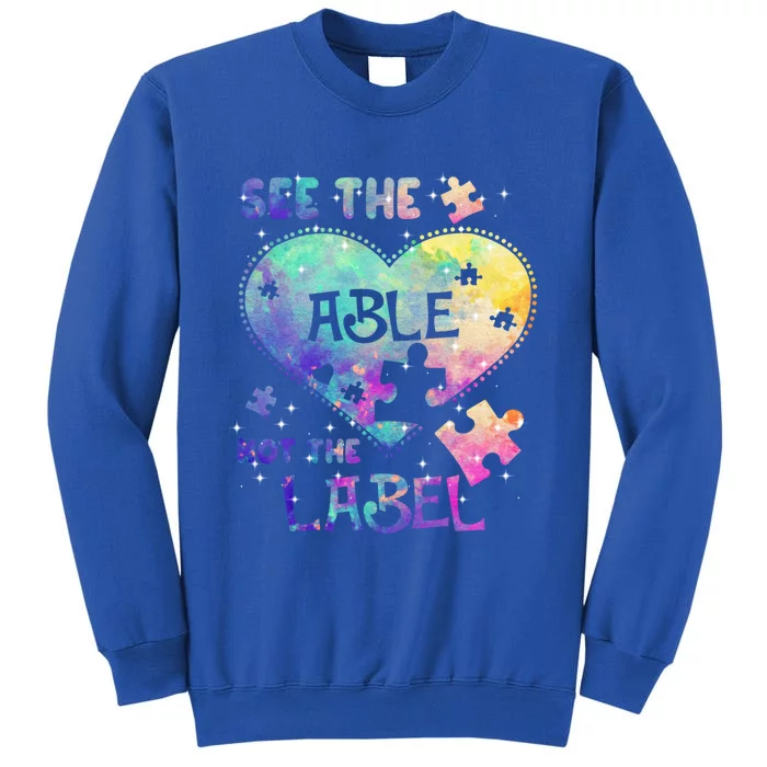 See The Able Not The Label Autism Awareness Month Great Gift Tall Sweatshirt