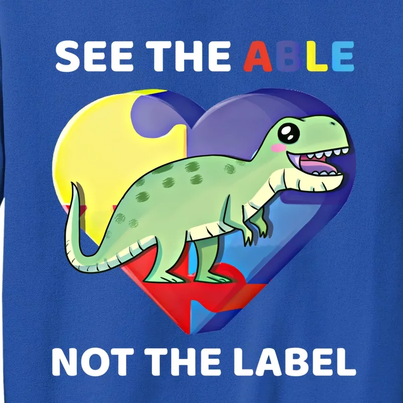 See The Able Not The Label Autism Awareness Trex Dinosaur Gift Sweatshirt